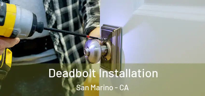  Deadbolt Installation San Marino - CA