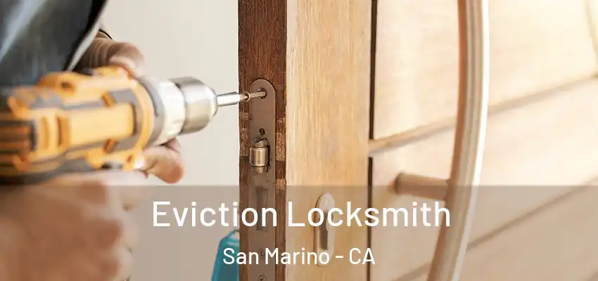  Eviction Locksmith San Marino - CA